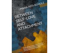 BETWEEN SELF-LOVE AND ATTACHMENT: The Red Flags Love Prevents You from Seeing /The Psychology of Attachment and Dysfunctional Relationships