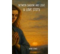 Between Shadow and Light: A Love Story: A Soul’s Conversation with the Eternal