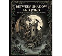 Between Shadow and Wing: A Gothic Fantasy Coloring Compendium for Adults