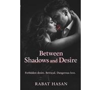 Between Shadows and Desire: A Dark Romance of Forbidden Desire, Betrayal, and Dangerous Love (The Dark Desire Series)