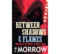 Between Shadows and Flames (The Saints & Soldiers)