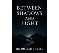 Between Shadows and Light: Poems on Love, Fate, and the Infinite