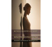 Between Shadows and Light: Spiritual Reflections to Grow in Inner Peace
