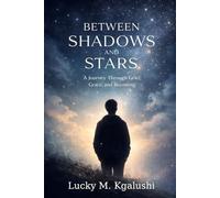 Between Shadows and Stars: A Journey Through Grief, Grace, and Becoming