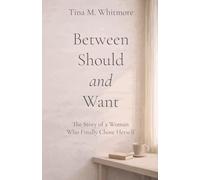 Between Should and Want: The Story of a Woman Who Finally Chose Herself