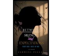 BETWEEN SILENCE AND EXPECTATIONS: PART 1- HALF OF ME
