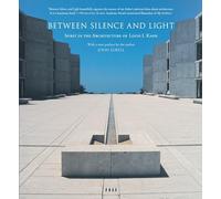 Between Silence and Light: Spirit in the Architecture of Louis I. Kahn