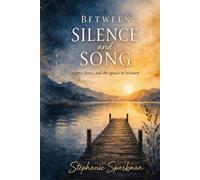 Between Silence and Song: Poems, Lyrics, and the Spaces in Between