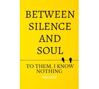 Between Silence and Soul: To them, I know nothing