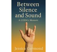 Between Silence and Sound: A CODA’s Memoir