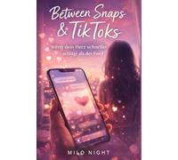 Between Snaps & TikToks: Wenn dein Herz schneller schlägt als der Feed: Between Snaps & TikToks: Wenn dein Herz schneller schlägt als der Feed