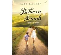 Between Sounds: A Mother's Journey with Auditory Processing