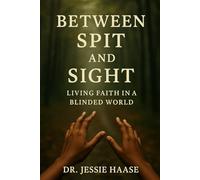 Between Spit and Sight: Living Faith in a Blinded World