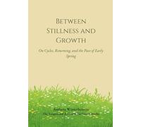 Between Stillness and Growth: On Cycles, Returning, and the Pace of Early Spring (The Natural Rhythm Series: Living in Alignment With Time, Seasons, and Natural Pace)