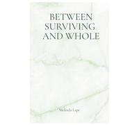 Between Surviving and Whole