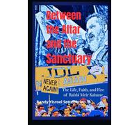 Between the Altar and the Sanctuary:: The Life, Faith, and Fire of Rabbi Meir Kahane b