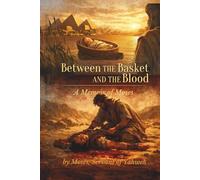 Between the Basket and the Blood: A Memoir of Moses (Biblical Memoirs)