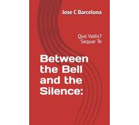 Between the Bell and the Silence:: Quo Vadis? Sequar Te