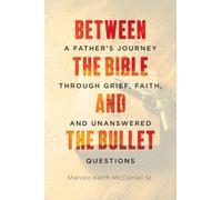 Between The Bible and The Bullet: A Father's Journey Through Grief, Faith, and Unanswered Questions