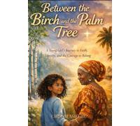 Between the Birch and the Palm Tree: A Young Girl’s Journey to Faith, Identity, and the Courage to Belong