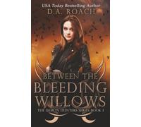 Between the Bleeding Willows: Book 1 of the Demon Hunters Series
