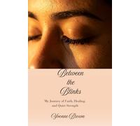 Between The Blinks: My Journey of Faith, Healing and Quiet Strength