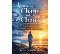 Between the Charts and the Chaos: Mental Survival, Burnout Recovery, and Emotional Resilience for Nurse Practitioners and Physician Assistants