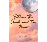 between the clouds and the moon: a collection of poetry
