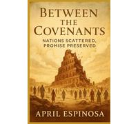 Between The Covenants: Nations Scattered, Promise Preserved