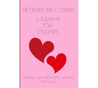 Between the Covers A Journal for Couples: Sharing Our Thoughts Across the Pages