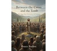 Between the Cross and the Tomb: The Three Days Christianity Still Debates: 1 (Faith, Truth, and Responsibility)
