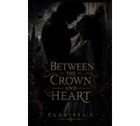 Between the crown and heart: book one (The Tethered Souls Series)