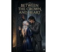 Between the crown and heart: book one (The Tethered Souls Series)