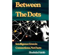 Between The Dots: Intelligence Lives in Connections, Not Facts: 2 (Self Transformation)