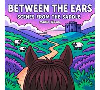 Between the Ears: Horse and Travel Coloring Book for Adults and Teens with Scenic Views from the Saddle (Bold & Easy)
