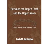 Between the Empty Tomb and the Upper Room: Easter Season Reflections for 2026