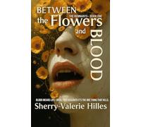 BETWEEN THE FLOWERS AND BLOOD [ The REMNANTS - Book ONE ]
