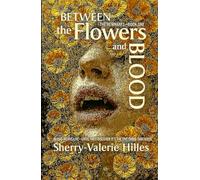 BETWEEN THE FLOWERS AND BLOOD [ The REMNANTS - Book ONE ]