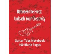 Between the Frets: Unleash Your Creativity: Guitar Tabs Notebook | Blank Guitar Tablature Paper | 100 Pages | 8.5 x 11 inches