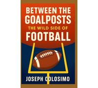 Between the Goalposts: The Wild Side of Football