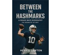Between the Hashmarks - A Drake Maye Biography: The Geometry of Grit