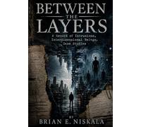 Between the Layers: A Record of Intrusions, Interdimensional Beings, Case Studies