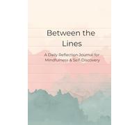 Between the Lines: A Daily Reflection Journal for Mindfulness & Self-Discovery