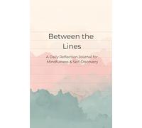 Between the Lines: A Daily Reflection Journal for Mindfulness & Self-Discovery