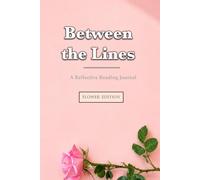 Between the Lines: A Reflective Reading Journal: Flower Edition