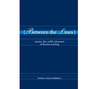Between the Lines: Master the Subtle Elements of Fiction Writing