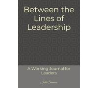 Between the Lines of Leadership: A Working Journal for Leaders