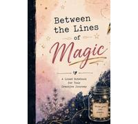 Between the Lines of Magic: A Lined Notebook for Your Creative Journey