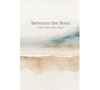 Between the Lines | Paperback Lined Notebook | 144 lined pages: A Timeless Notebook for Your Thoughts, Goals & Everyday Writing