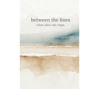Between the Lines | Paperback Lined Notebook | 144 lined pages: A Timeless Notebook for Your Thoughts, Goals & Everyday Writing